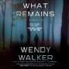 What remains by Walker, Wendy