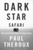 Dark star safari by Theroux, Paul