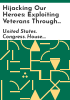 Hijacking our heroes by United States. Congress. House. Committee on Veterans' Affairs