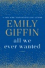 All we ever wanted by Giffin, Emily