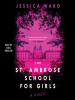 The St. Ambrose School for Girls by Ward, Jessica