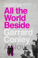 All the World Beside - Garrard Conley