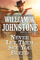 Never Let Them See You Bleed - William Johnstone