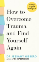 How to Overcome Trauma and Find Yourself Again - Jessamy Hibberd